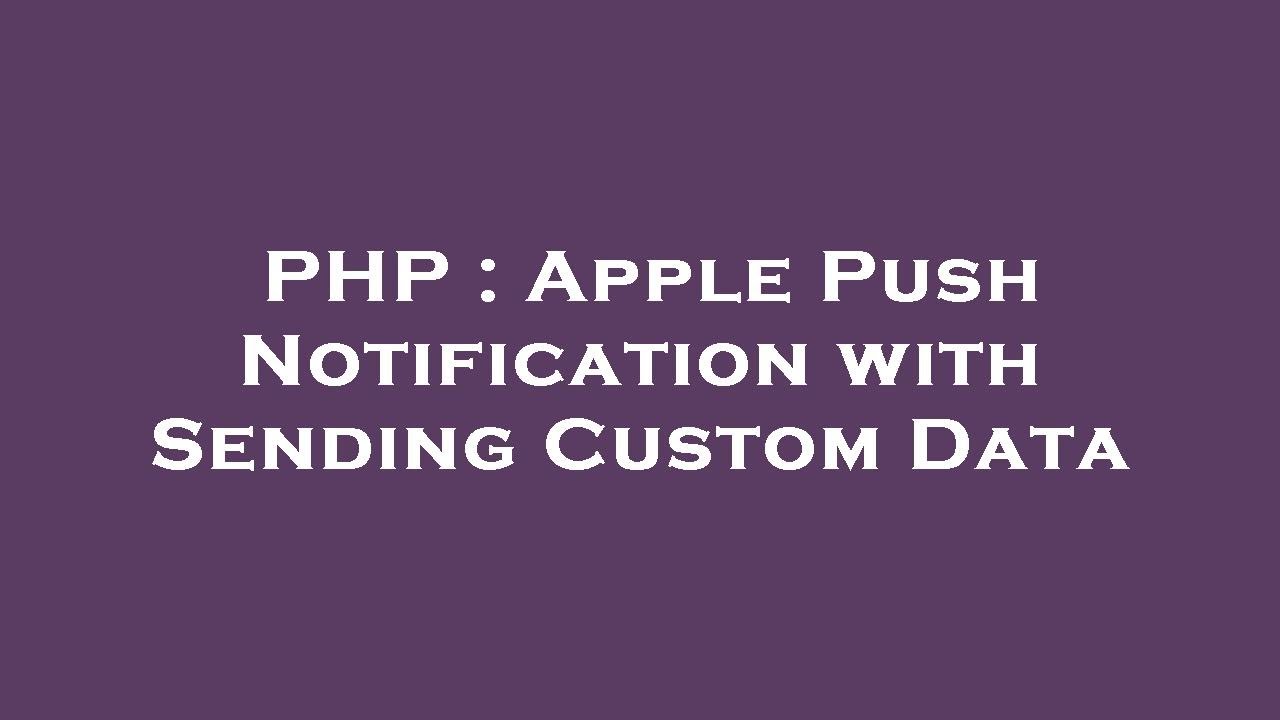 PHP : Apple Push Notification with Sending Custom Data - YouTube