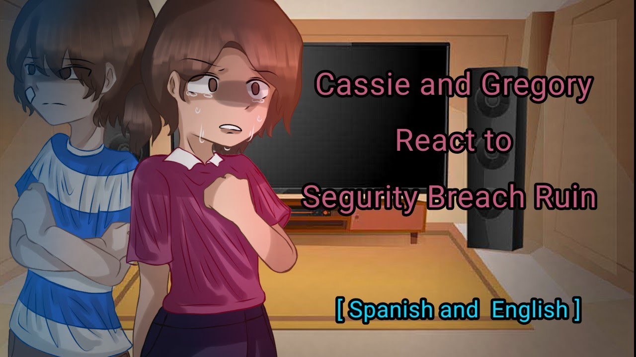 Gregory and Cassie react to Segurity Breach ruin ( Future ) [English / Español]