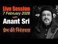 Live Session with Anant Sri - 7 February 2026 - प्रेम की निरंतरता