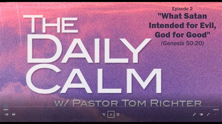 The Daily Calm Episode 3 "What Satan Intended for Evil, God for Good" (Genesis 50:20)