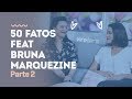 50 Fatos Feat Bruna Marquezine Parte 2 - #PqNossoApelidoÉPropósito |Tag|