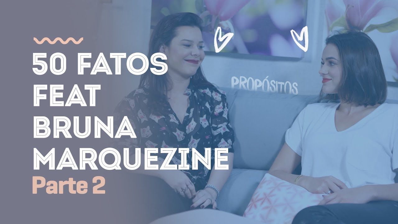 50 Fatos Feat Bruna Marquezine Parte 2 - #PqNossoApelidoÉPropósito |Tag|