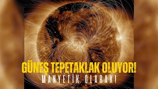 GU Bölüm 42: GÜNEŞ TEPETAKLAK OLUYOR! -MANYETİK OLARAK!-  GÜNEŞ MAKSİMUMU ERKEN GELİYOR!