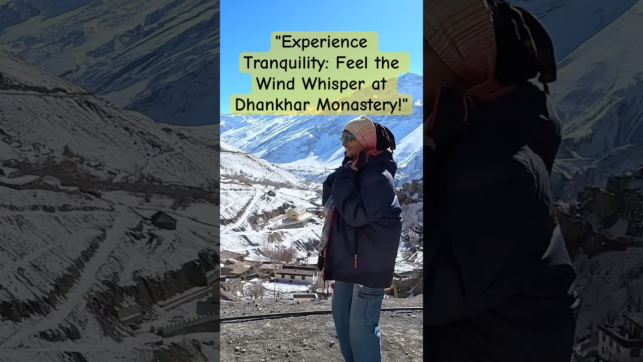 "Experience the Thrill: Wind and Serenity at Dhankhar Monastery "