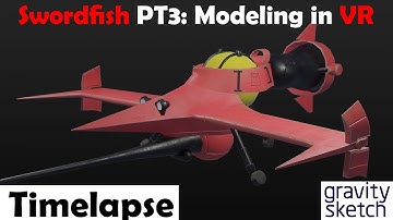Swordfish pt 3: Modeling in Gravity Sketch vr