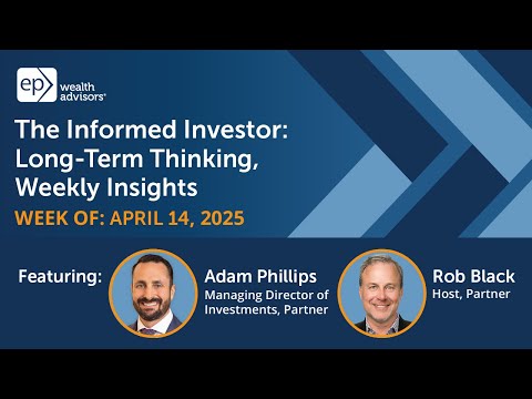The Informed Investor: Long-Term Thinking, Weekly Insights 04.14.25 - video from EP Wealth Advisors