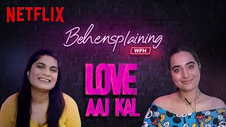 Behensplaining | Srishti Dixit \& Kusha Kapila review Love Aaj Kal | Netflix India