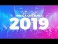 MÚSICA CRISTIANA LO MAS NUEVO DEL 2019