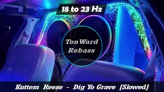 Kuttem Reese - Dig Yo Grave (18 to 23 Hz) [Slowed] Rebass by TonWard