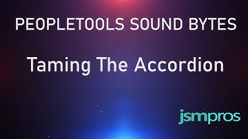 PeopleTools Sound Bytes Episode 9: Taming the Accordion