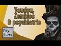 Vaudou zombies et psychiatrie  psystory 3 12