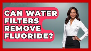 Can Water Filters Remove Fluoride? - Exploring Campgrounds Do Home Water Filters Remove Fluoride Dr Sanjay Gupta Explains