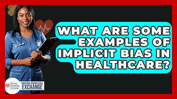 What Are Some Examples Of Implicit Bias In Healthcare? - Nursing Knowledge Exchange