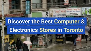 Discover the Best Computer & Electronics Stores in Toronto!