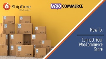 How To: Connect Your WooCommerce Store to ShipTime
