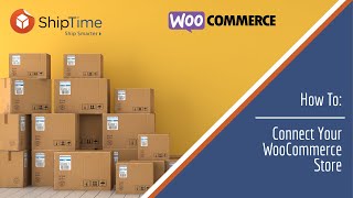 How To: Connect Your WooCommerce Store to ShipTime