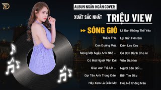 Siêu Phẩm Sóng Gió, Thấm Thía - Album Ngân Ngân Cover Triệu View - Top 1 Thịnh Hành Bxh Tháng 11