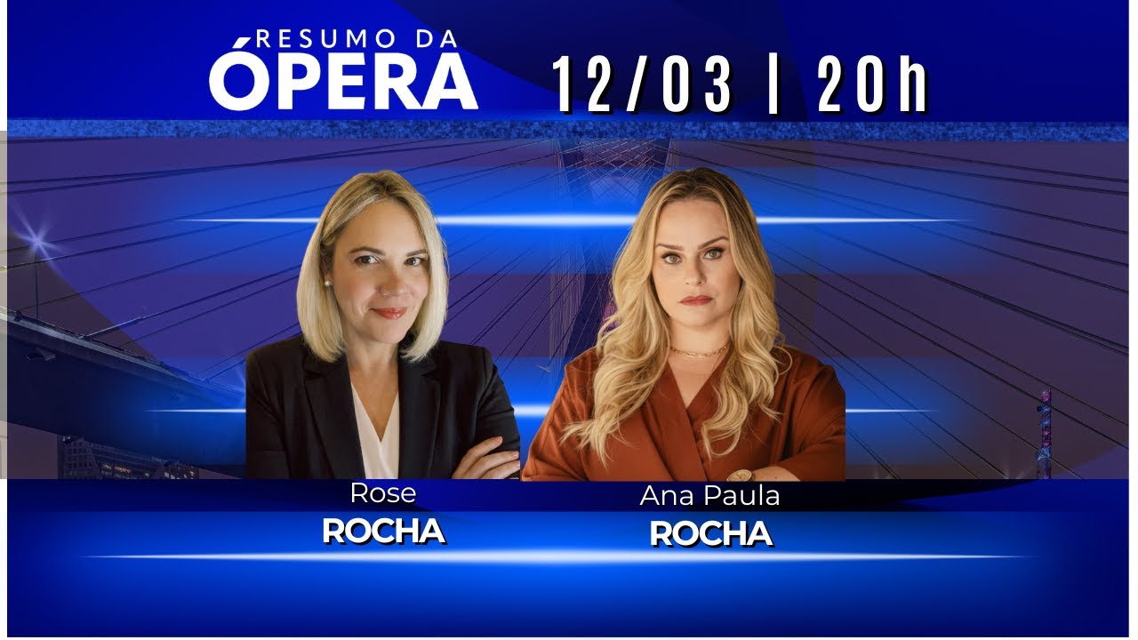 ANA PAULA ROCHA E ROSE ROCHA - 12/03/2026 - RESUMO DA ÓPERA