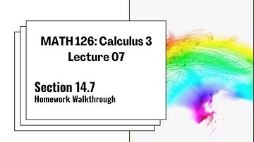 MATH 126 Lecture 07: Section 14.7 Homework Walkthrough