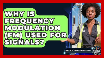 Why Is Frequency Modulation (FM) Used For Signals? - Electrical Engineering Essentials