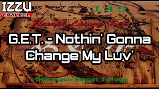 G.E.T. - Nothin' Gonna Change My Luv'