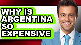 Why Is Argentina So Expensive - Explained