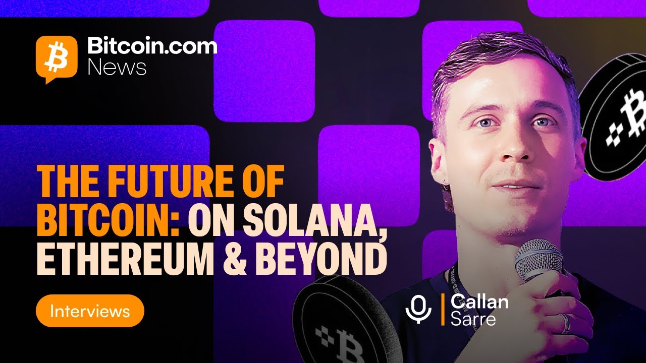 The future of Bitcoin: On Solana, Ethereum & Beyond - Callan Sarre