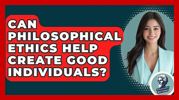 Can Philosophical Ethics Help Create Good Individuals? - Philosophy Beyond