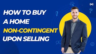 How to Buy a Home NON-CONTINGENT (Even If You Have One to Sell!)