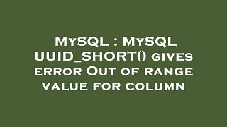 MySQL : MySQL UUID_SHORT() gives error Out of range value for column