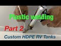 Plastic welding, Custom RV Tanks, Part 2 of 2.