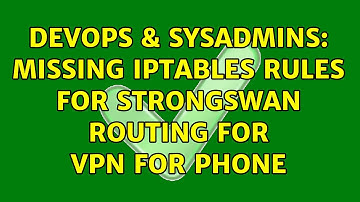 DevOps & SysAdmins: Missing iptables rules for Strongswan routing for VPN for phone