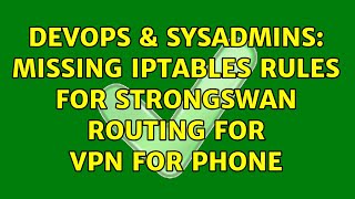DevOps & SysAdmins: Missing iptables rules for Strongswan routing for VPN for phone Details
