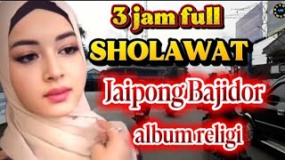 3 jam album full religi SHOLAWAT BAJIDOR