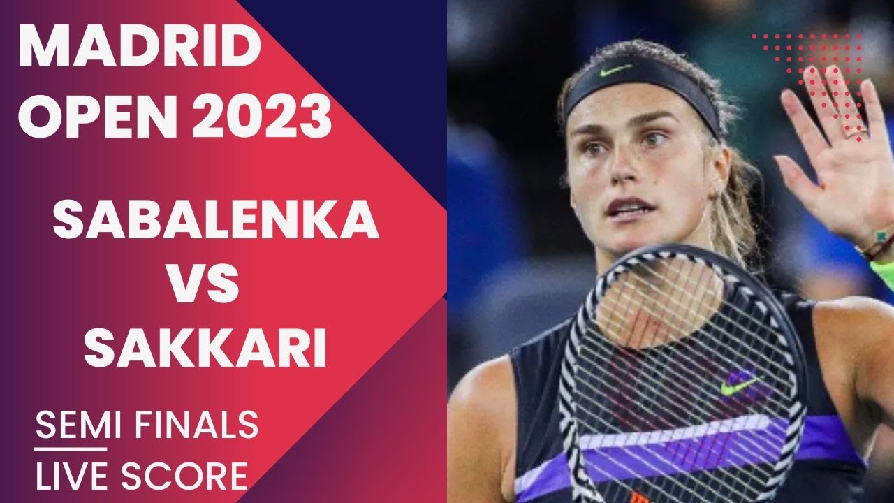 Sabalenka vs Sakkari Madrid Open 2023 Semifinals Live score