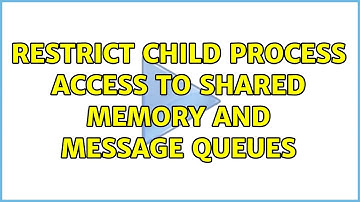 Restrict child process access to shared memory and message queues