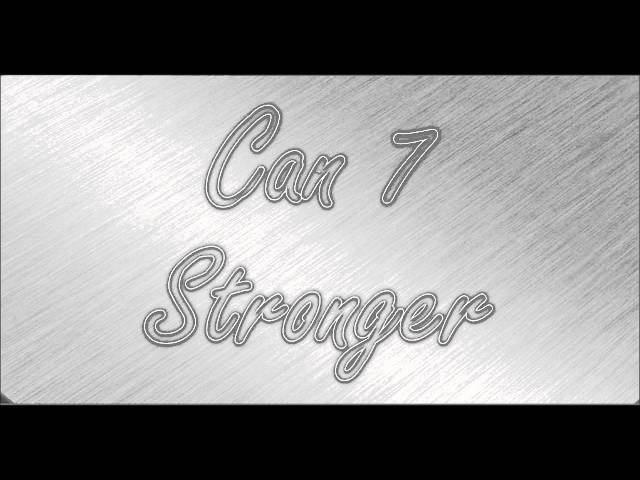 Can 7 - Stronger