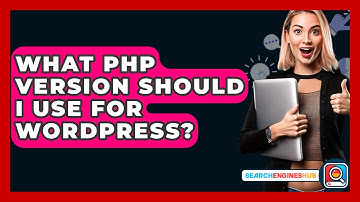 What PHP Version Should I Use For WordPress? - SearchEnginesHub.com