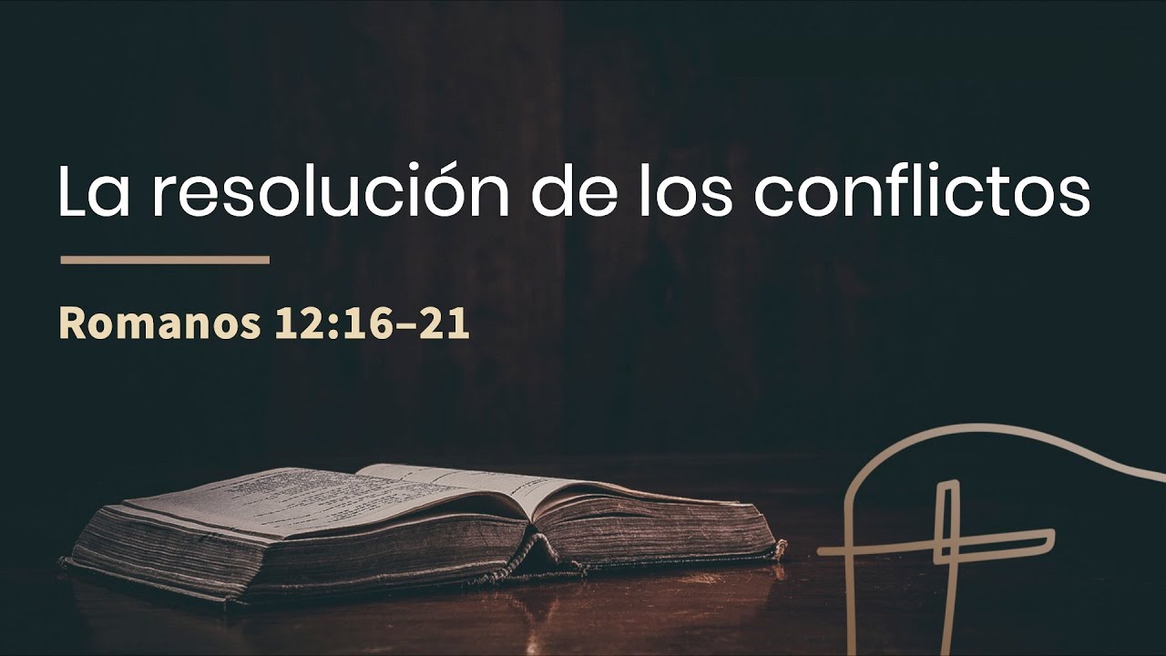La resolución de los conflictos・Romanos 12.16–21 [Manuel Herrera]