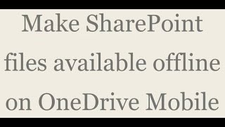 Make SharePoint files available offline on OneDrive mobile