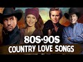 Best classic country love songs of 80s 90s  top greatest country songs of 1980s 1990s