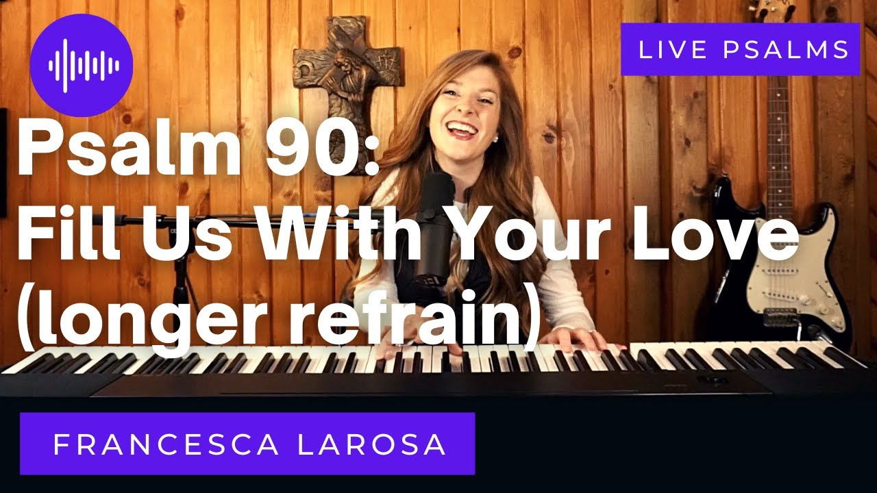 Psalm 90 - Fill Us With Your Love, O Lord - Francesca LaRosa (LIVE)