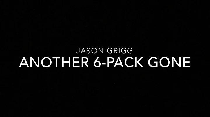 Jason Grigg - Another 6-Pack Gone