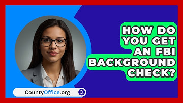 How Do You Get An FBI Background Check? - CountyOffice.org