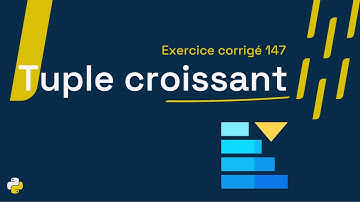 Exercice corrigé 147 : Programme qui vérifie si un tuple est strictement croissant | Python