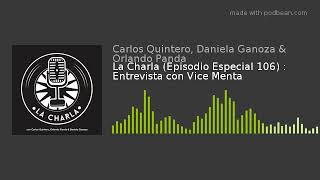 La Charla (Episodio Especial 106) : Entrevista con Vice Menta