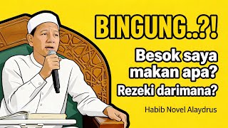 Saat Hati Mulai Khawatir, Ingat Firman Allah tentang Rezeki - Kajian Habib Novel Alaydrus