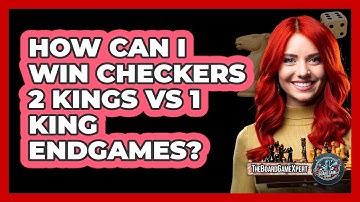 How Can I Win Checkers 2 Kings Vs 1 King Endgames? - The Board Game Xpert