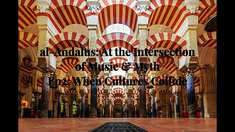 al Andalus: At the Intersection of Music & Myth - Ep2, "When Cultures Collide"