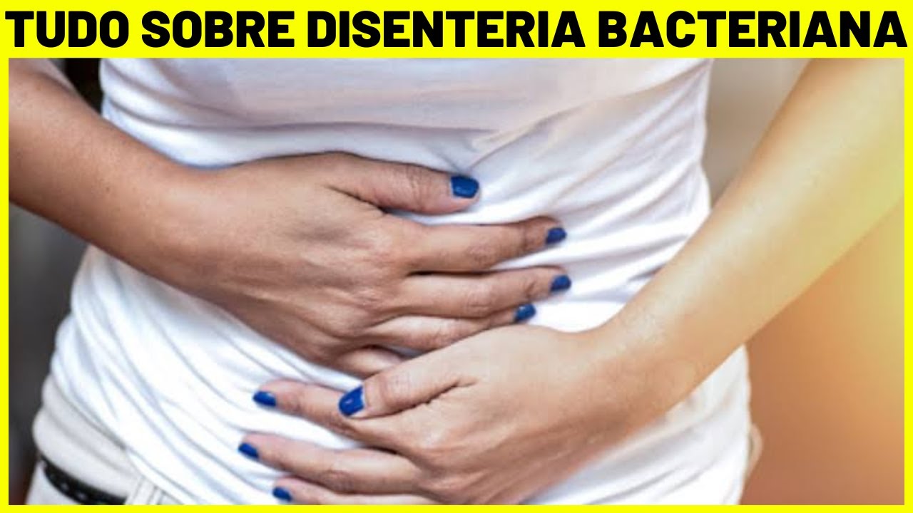 DISENTERIA BACTERIANA - O QUE É, CAUSAS, SINTOMAS E TRATAMENTO - YouTube